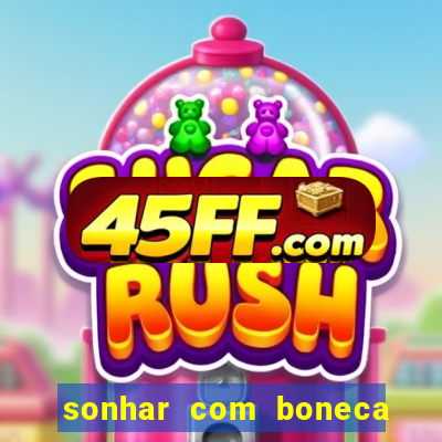 sonhar com boneca jogo do bicho